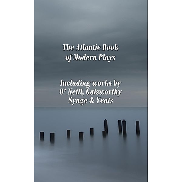 The Atlantic Book of Modern Plays, Eugene O'Neill, William Butler Yeats, John Galsworthy