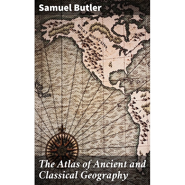 The Atlas of Ancient and Classical Geography, Samuel Butler