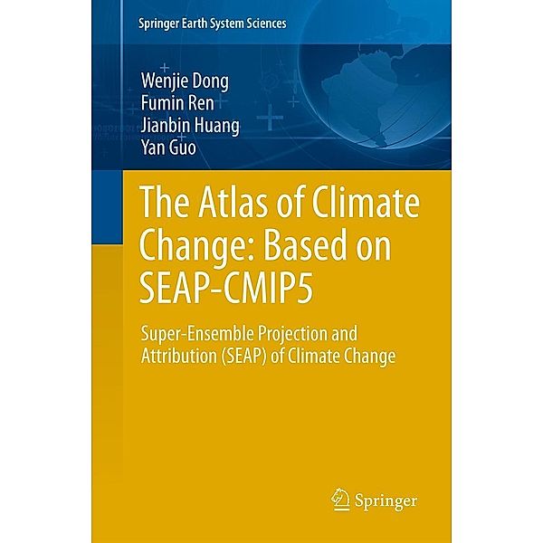 The Atlas of Climate Change: Based on SEAP-CMIP5 / Springer Earth System Sciences, Wenjie Dong, Fumin Ren, Jianbin Huang, Yan Guo