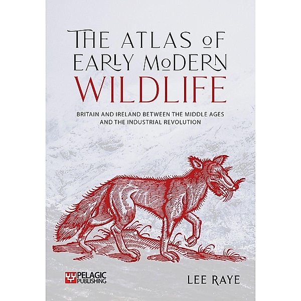 The Atlas of Early Modern Wildlife, Lee Raye