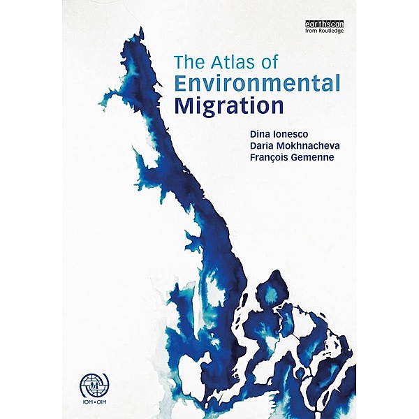 The Atlas of Environmental Migration, Dina Ionesco, Daria Mokhnacheva, François Gemenne