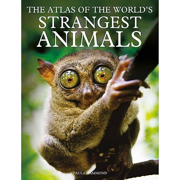 The Atlas of The World's Strangest Animals, Paula Hammond