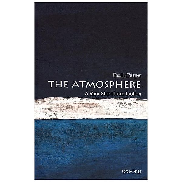 The Atmosphere: A Very Short Introduction, Paul I. Palmer