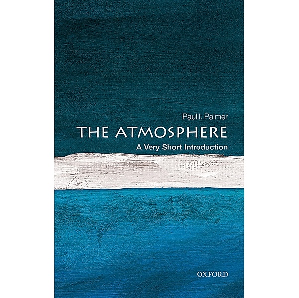 The Atmosphere: A Very Short Introduction / Very Short Introductions, Paul I. Palmer