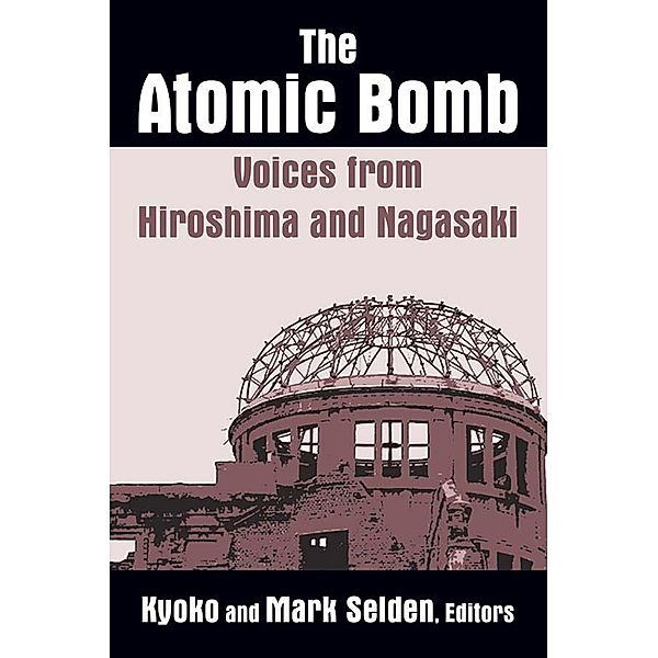 The Atomic Bomb: Voices from Hiroshima and Nagasaki, Kyoko Iriye Selden, Mark Selden