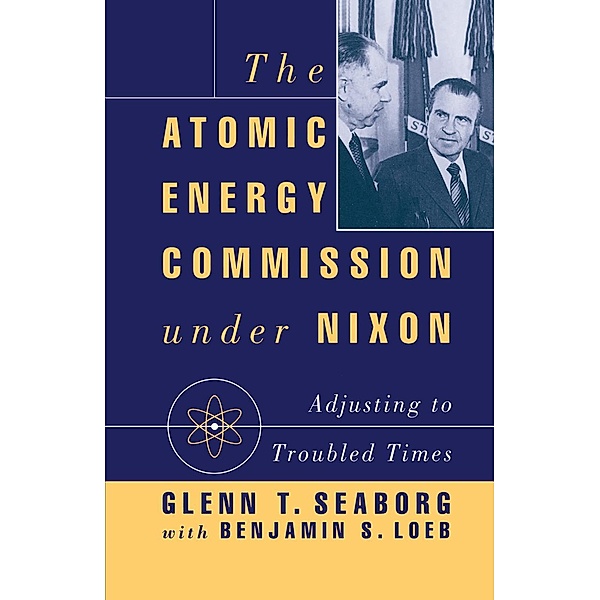 The Atomic Energy Commission under Nixon, G. Seaborg, B. Loeb