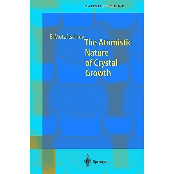The Atomistic Nature of Crystal Growth, Boyan Mutaftschiev
