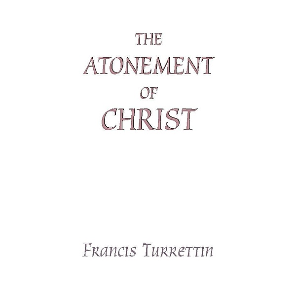 The Atonement of Christ, Francis Turrettin