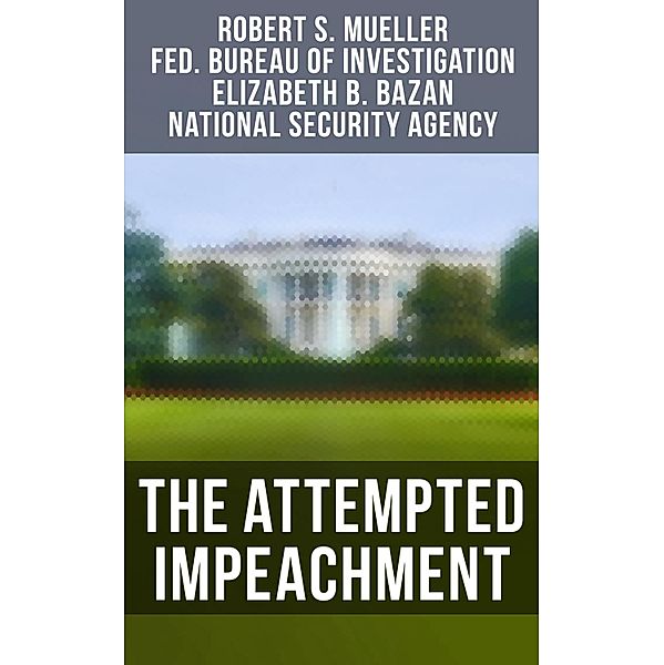 The Attempted Impeachment, Robert S. Mueller, Federal Bureau Of Investigation, Elizabeth B. Bazan, National Security Agency