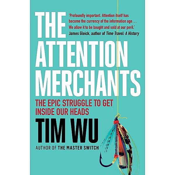 The Attention Merchants, Tim Wu