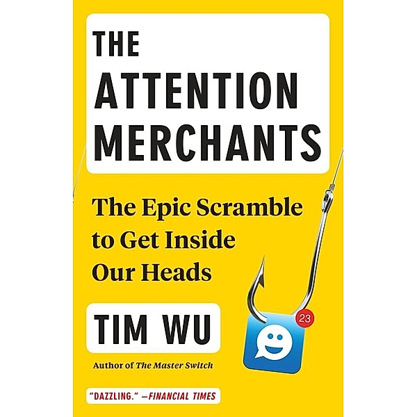 The Attention Merchants, Tim Wu