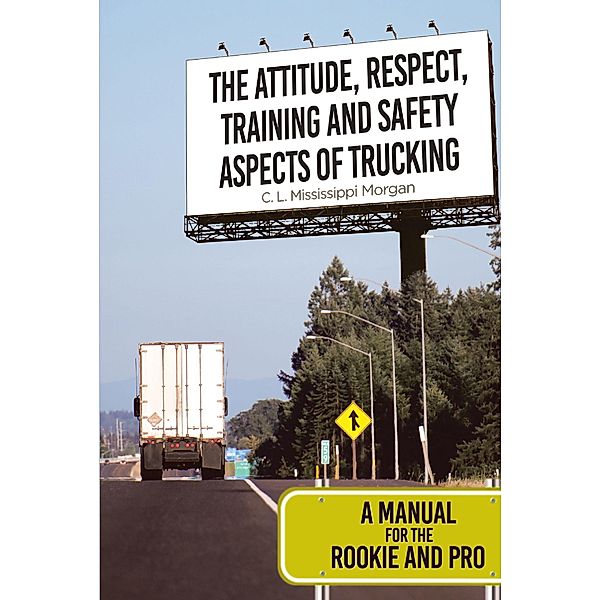 The Attitude, Respect, Training and Safety Aspects of Trucking, C. L. Mississippi Morgan