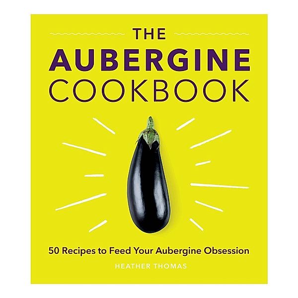 The Aubergine Cookbook, Heather Thomas