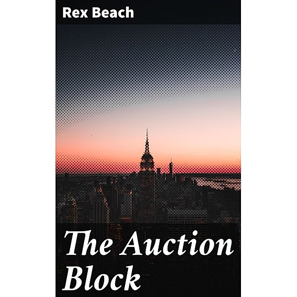 The Auction Block, Rex Beach