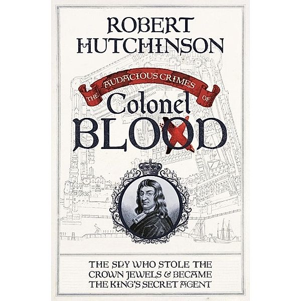 The Audacious Crimes of Colonel Blood, Robert Hutchinson