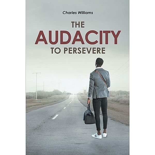 The Audacity To Persevere, Charles Williams