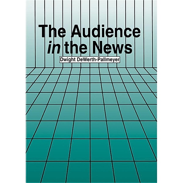 The Audience in the News, Dwight Dewerth-Pallmeyer