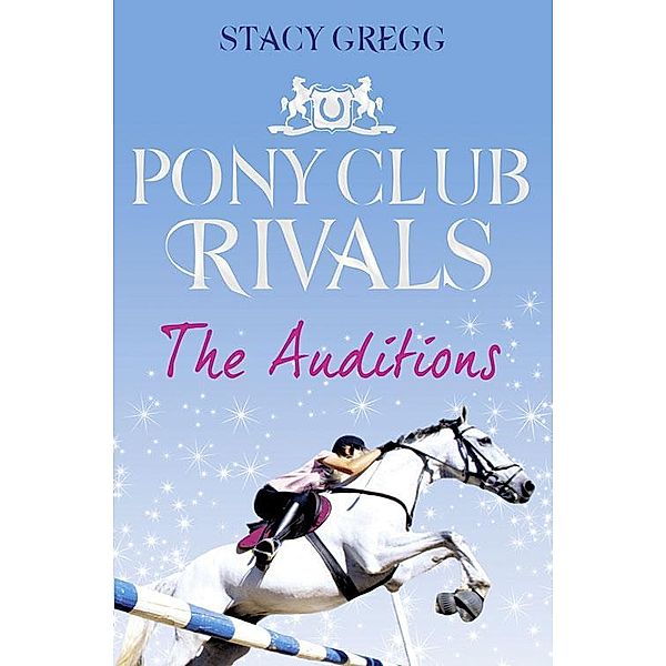 The Auditions / Pony Club Rivals Bd.1, Stacy Gregg