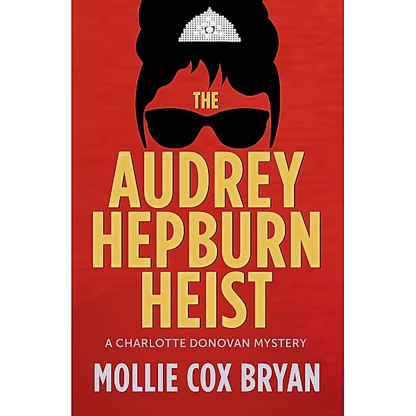 The Audrey Hepburn Heist (Charlotte Donovan Mysteries, #2) / Charlotte Donovan Mysteries, Mollie Bryan