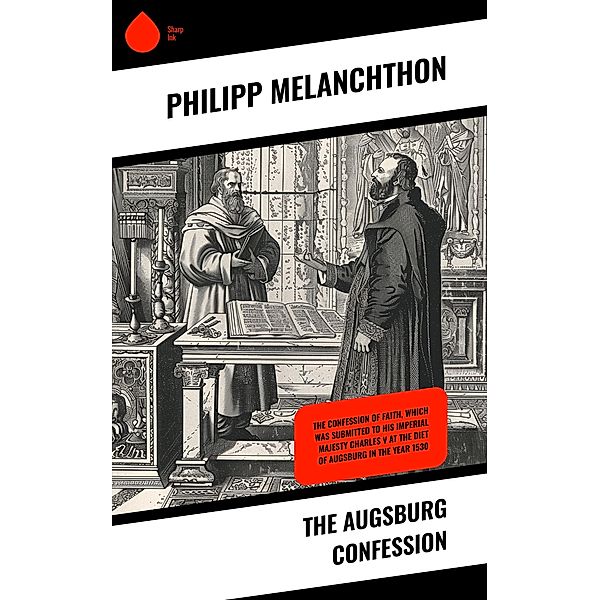 The Augsburg Confession, Philipp Melanchthon