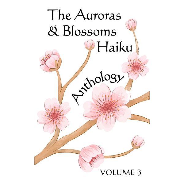 The Auroras & Blossoms Haiku Anthology: Volume 3, Sarah Ambata, Timothy Dillehay, Connor Flinn, Darby Goulden, Farah Aqeelah Marwilis binti Helmi, Edward Cody Huddleston, Govind Joshi, Chris Langer, Ella Leith, Leo Liu, Fionntán Macdonald, Ruby Appleby, Jemma Marie, Beth McCoy, Alex McMahon, Templeton Moss, Yvette O'Kay, Siddhi Pawar, Vishnu Rai, Archer Roehrig, Ayodele Sasegbon, Thomas Shaw, Flo Au, Ruben Whitter, Ting Ze Zhi Isaac, Papp Gyozo Benedek, Joshua Blaine, Sierra Conn, Lauren Cuppy, Danny Daw, Mary Beth Defer