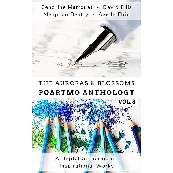 The Auroras & Blossoms PoArtMo Anthology: Volume 3, Cendrine Marrouat, David Ellis, Azelle Elric, Meaghan Beatty