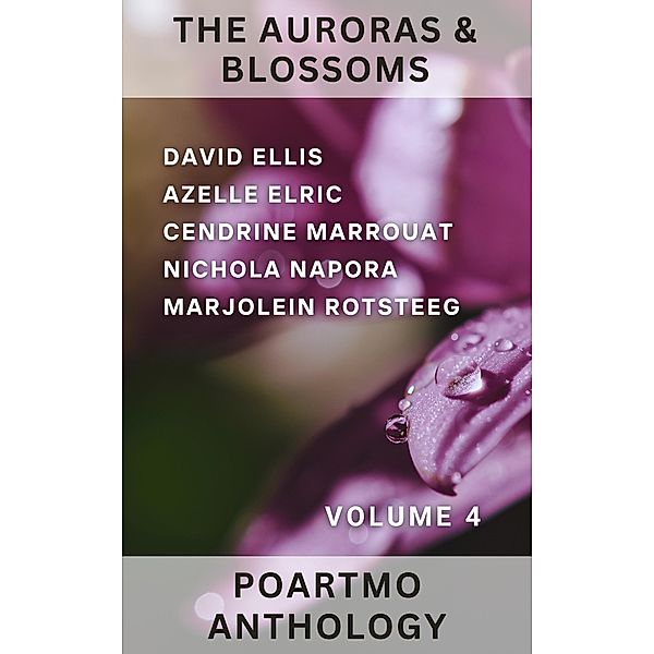 The Auroras & Blossoms PoArtMo Anthology: Volume 4, Cendrine Marrouat, David Ellis, Azelle Elric, Nichola Napora, Marjolein Rotsteeg