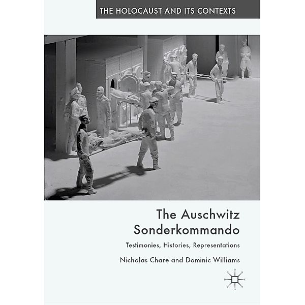 The Auschwitz Sonderkommando / The Holocaust and its Contexts, Nicholas Chare, Dominic Williams