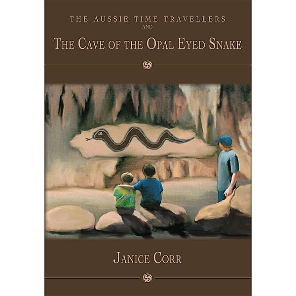 The Aussie Time Travellers and the Cave of the Opal Eyed Snake, Janice Corr