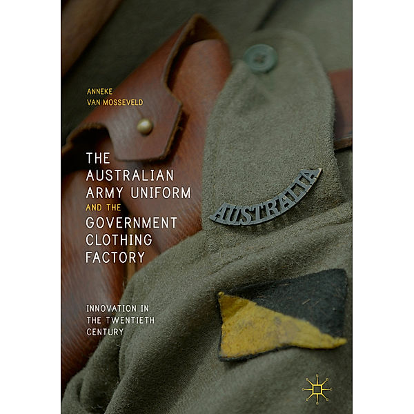 The Australian Army Uniform and the Government Clothing Factory, Anneke van Mosseveld