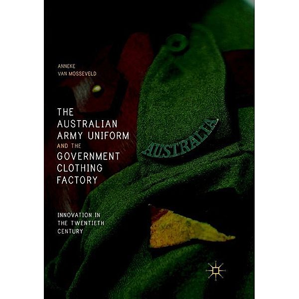 The Australian Army Uniform and the Government Clothing Factory, Anneke van Mosseveld