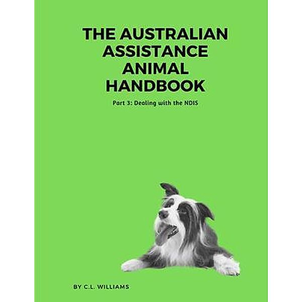 The Australian Assistance Animal Handbook: Part III, C. Williams