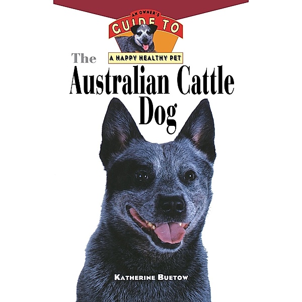 The Australian Cattle Dog / Happy Healthy Pet Bd.61, Katherine Buetow