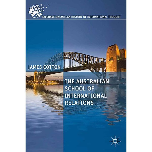 The Australian School of International Relations / The Palgrave Macmillan History of International Thought, J. Cotton