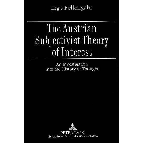 The Austrian Subjectivist Theory of Interest, Ingo Pellengahr