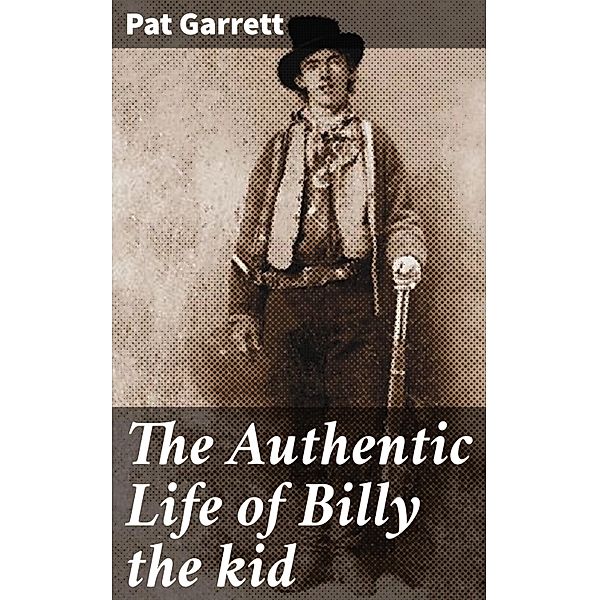 The Authentic Life of Billy the kid, Pat Garrett