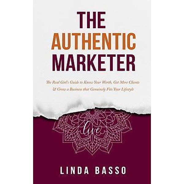 The Authentic Marketer / The Authentic Marketer Series Bd.1, Linda Basso