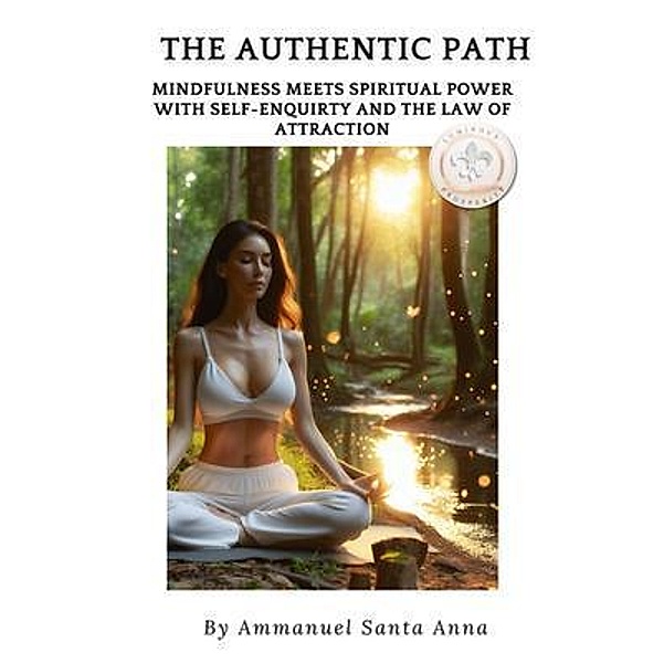 The Authentic Path: / Law of Attraction Bd.1, Ammanuel D Santa Anna