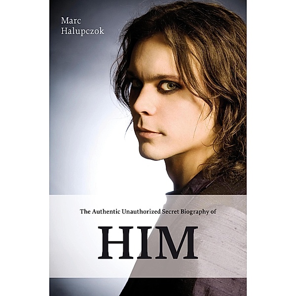 The Authentic Unauthorized Secret Biography of HIM, Marc Halupczok