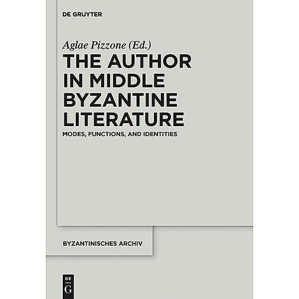 The Author in Middle Byzantine Literature / Byzantinisches Archiv Bd.28