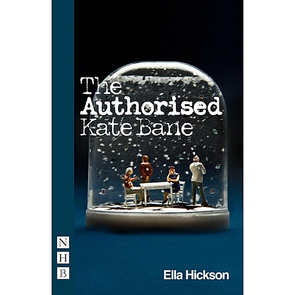The Authorised Kate Bane / NHB Modern Plays Bd.0, Ella Hickson