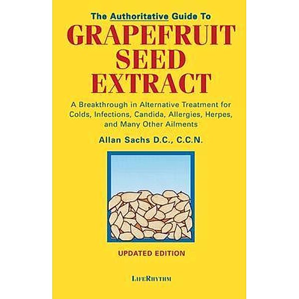 The Authoritative Guide to Grapefruit Seed Extract, D. C. C. C. N. Sachs
