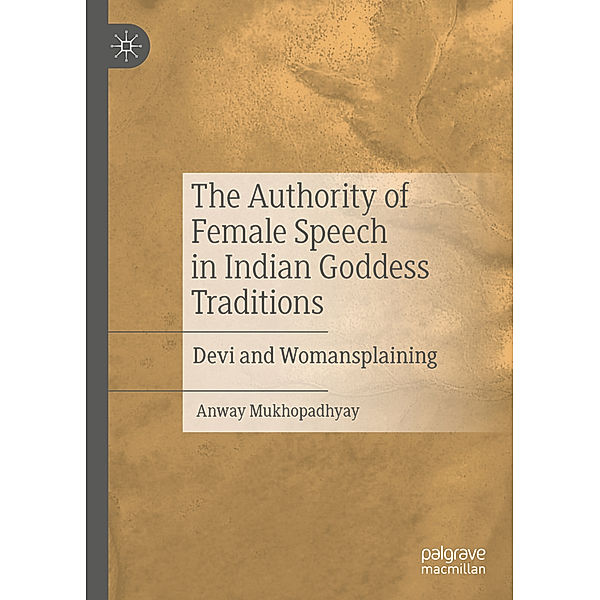 The Authority of Female Speech in Indian Goddess Traditions, Anway Mukhopadhyay