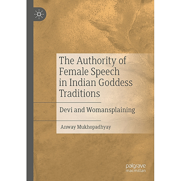 The Authority of Female Speech in Indian Goddess Traditions, Anway Mukhopadhyay