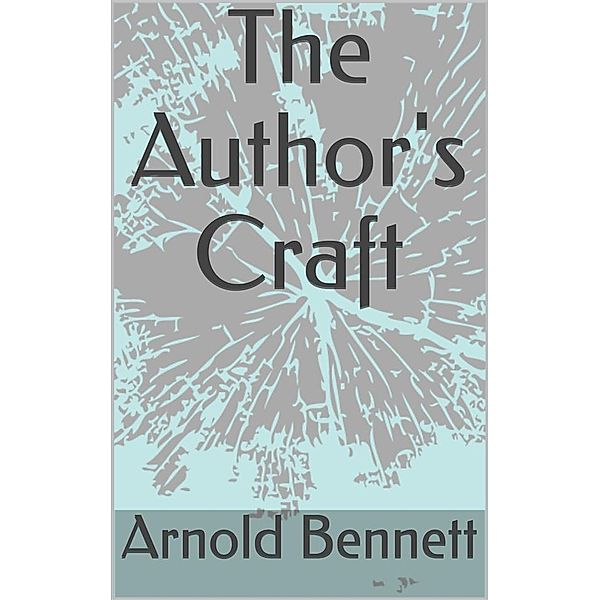 The Author's Craft, Arnold Bennett