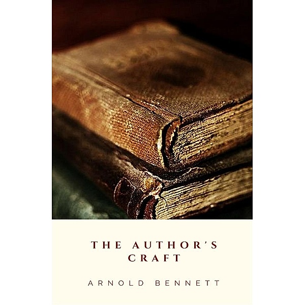 The Author's Craft, Arnold Bennett