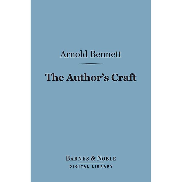 The Author's Craft (Barnes & Noble Digital Library) / Barnes & Noble, Arnold Bennett