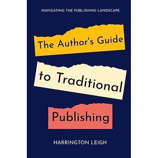 The Author's Guide to Traditional Publishing, Harrington Leigh