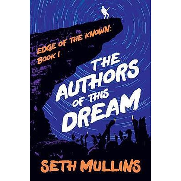 The Authors of This Dream / The Edge of the Known Bd.1, Seth Mullins