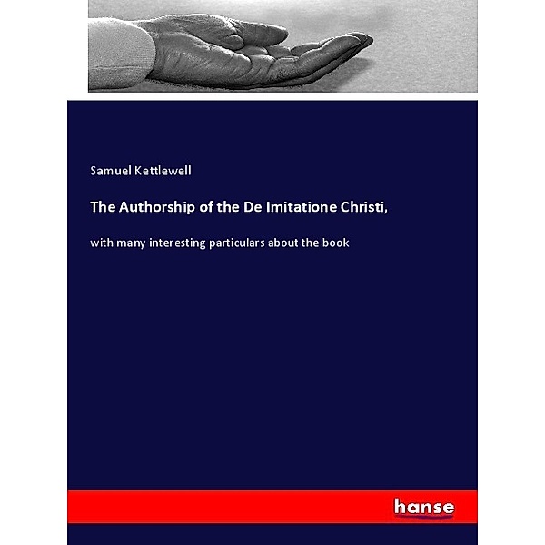 The Authorship of the De Imitatione Christi,, Samuel Kettlewell